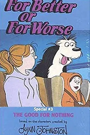 For Better Or For Worse: The Good For Nothing movie poster - Rated 10/10