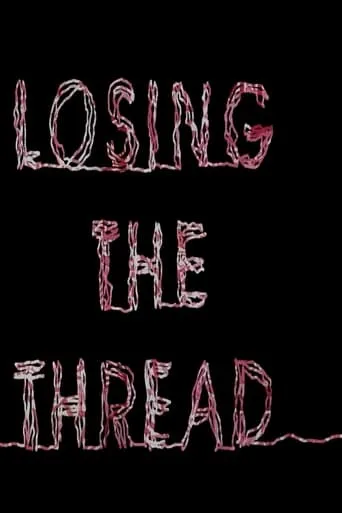 Losing the Thread movie poster - Entertainment content