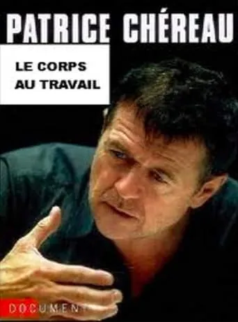 Patrice Chéreau, the body at work movie poster - Entertainment content