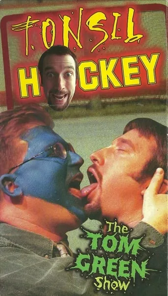 Tom Green: Tonsil Hockey movie poster - Rated 6.5/10