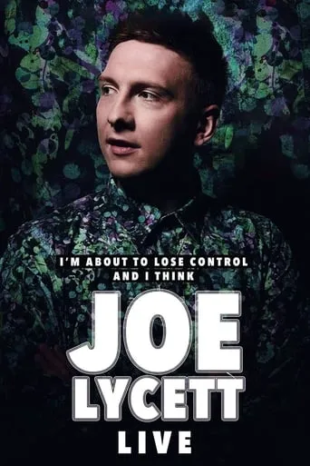 Joe Lycett: I'm About to Lose Control And I Think Joe Lycett, Live movie poster - Rated 7.2/10