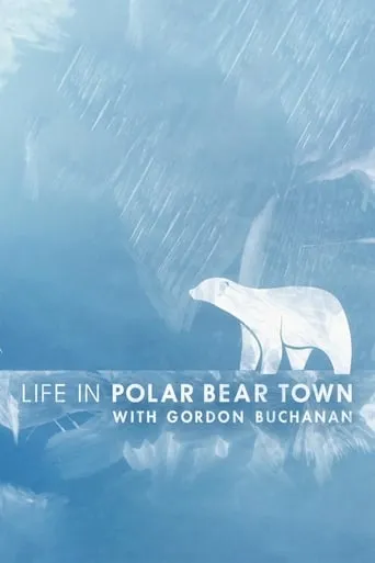 Life in Polar Bear Town with Gordon Buchanan movie poster - Entertainment content