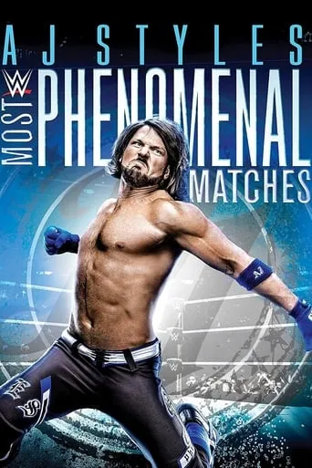WWE: AJ Styles: Most Phenomenal Matches movie poster - Rated 9.5/10