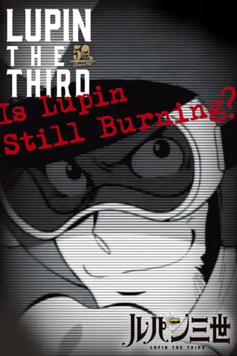 Lupin the Third: Is Lupin Still Burning? movie poster - Rated 6.8/10