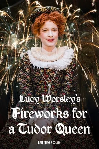 Lucy Worsley's Fireworks for a Tudor Queen movie poster - Rated 7/10