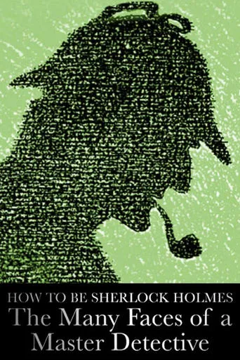 How to Be Sherlock Holmes: The Many Faces of a Master Detective movie poster - Entertainment content