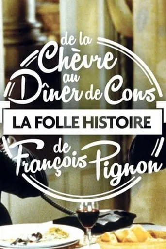 La Folle Histoire de François Pignon - De La chèvre au Dîner de cons movie poster - Entertainment content
