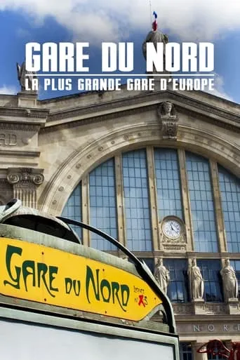 Gare du Nord : La Plus Grande Gare d'Europe movie poster - Rated 8/10