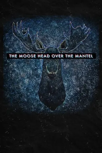 The Moose Head Over the Mantel movie poster - Rated 3/10