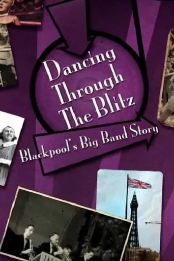 Dancing Through the Blitz: Blackpool's Big Band Story movie poster - Entertainment content