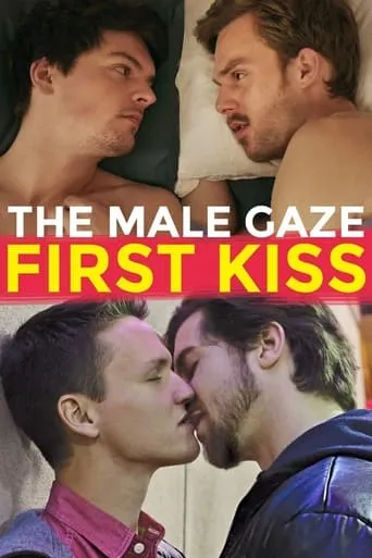 The Male Gaze: First Kiss movie poster - Rated 3.9/10