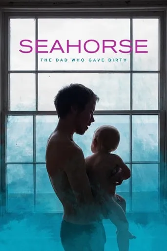Seahorse: The Dad Who Gave Birth movie poster - Rated 6.5/10