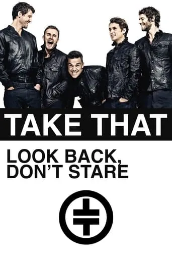 Take That: Look Back, Don't Stare movie poster - Rated 7.4/10