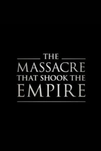 The Massacre That Shook the Empire movie poster - Rated 9/10
