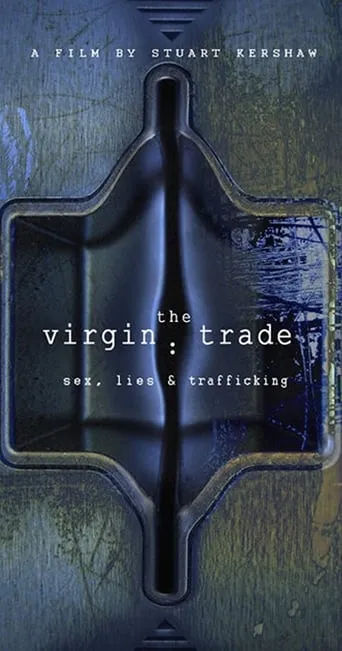 The Virgin Trade Sex, Lies and Trafficking movie poster - Rated 5.1/10