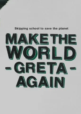 Make the World Greta Again movie poster - Rated 9/10