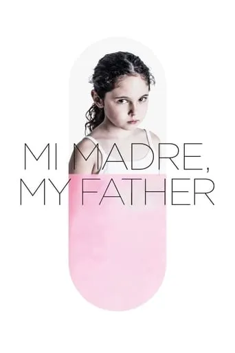 Mi Madre, My Father movie poster - Rated 10/10