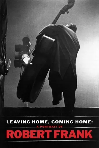 Leaving Home, Coming Home: A Portrait of Robert Frank movie poster - Rated 6/10