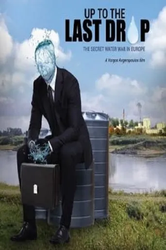 Up to the Last Drop: The Secret Water War in Europe movie poster - Rated 5.8/10