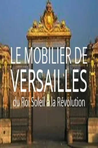 Le mobilier de Versailles, du Roi-soleil à la révolution movie poster - Entertainment content