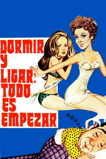 Dormir Y Ligar: Todo Es Empezar movie poster - Rated 5.8/10