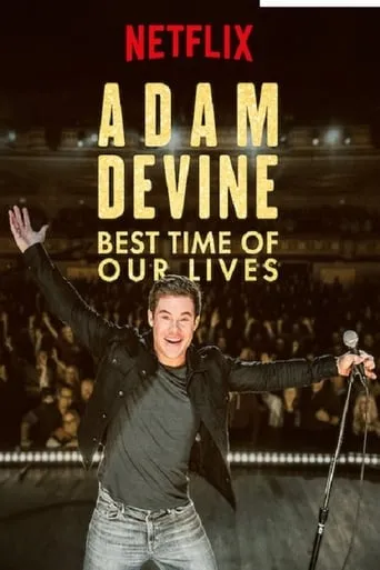 Adam Devine: Best Time of Our Lives movie poster - Rated 6.2/10