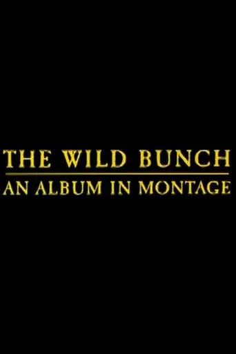 The Wild Bunch: An Album in Montage movie poster - Rated 7/10