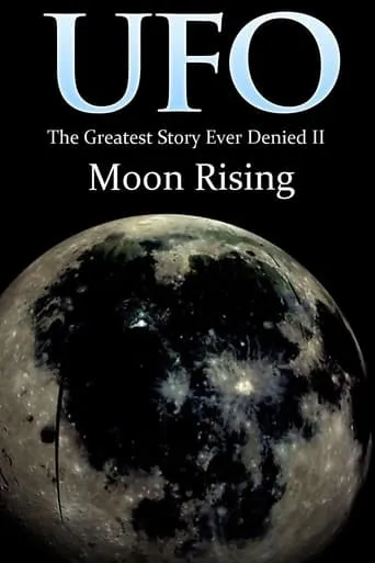 UFO: The Greatest Story Ever Denied II: Moon Rising movie poster - Rated 3.5/10