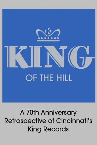 King of the Hill: A 70th Anniversary Retrospective of Cincinnati’s King Records movie poster - Rated 4.6/10