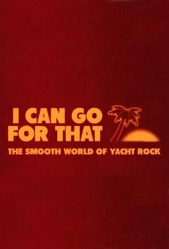 I Can Go For That: The Smooth World of Yacht Rock movie poster - Rated 9/10