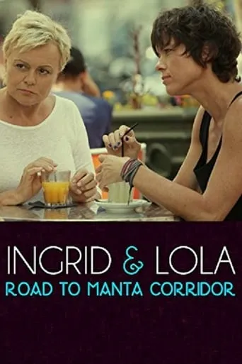 Ingrid & Lola: Road to Manta Corridor movie poster - Rated 9/10