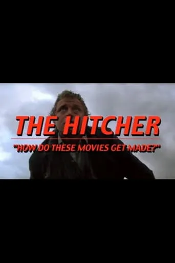 The Hitcher: How Do These Movies Get Made? movie poster - Rated 7/10