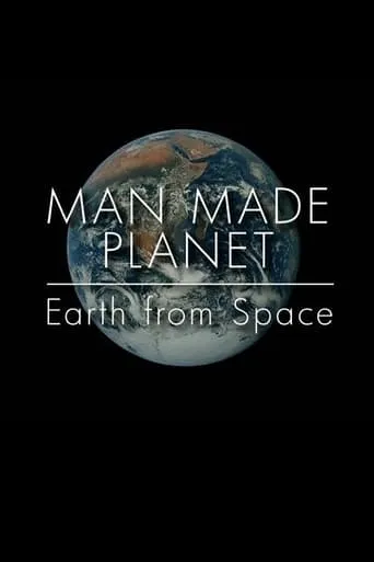 Man Made Planet: Earth from Space movie poster - Entertainment content
