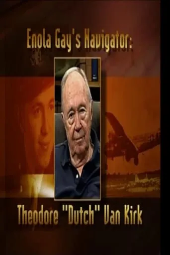 Enola Gay's Navigator: Theodore (Dutch) Van Kirk movie poster - Entertainment content