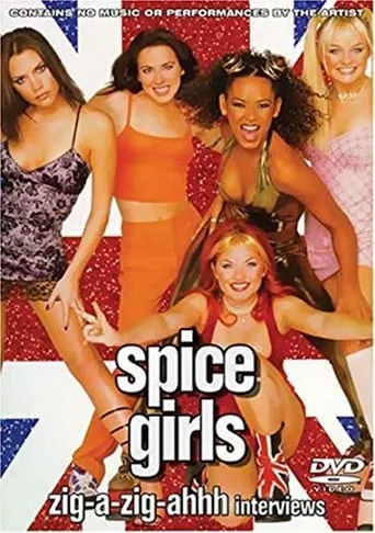 Spice Girls: Zig-A-Zig-Ahhh Interviews movie poster - Rated 5.5/10