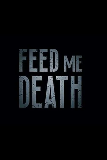 Feed Me Death movie poster - Entertainment content
