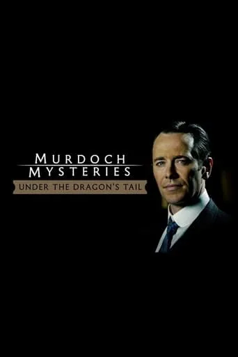 The Murdoch Mysteries: Under the Dragon's Tail movie poster - Entertainment content