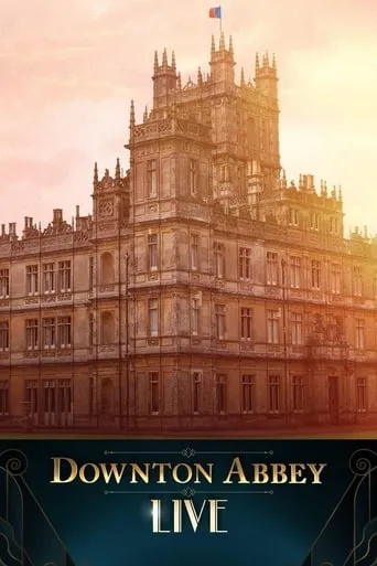 Downton Abbey Live! movie poster - Rated 7/10