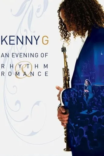 Kenny G: An Evening Of Rhythm & Romance movie poster - Rated 8.8/10