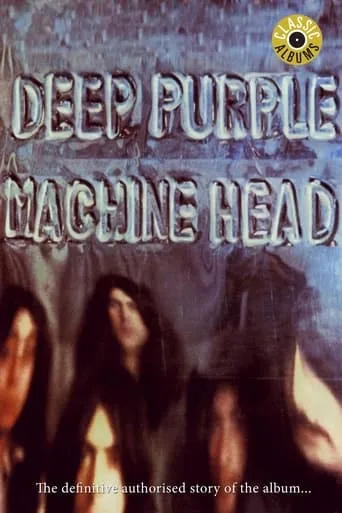 Classic Albums: Deep Purple - Machine Head movie poster - Rated 6.1/10