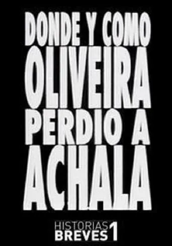 Historias Breves I: Dónde y cómo Oliveira perdió a Achala movie poster - Rated 4.5/10