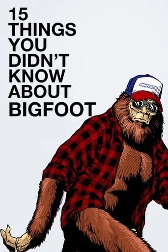 15 Things You Didn't Know About Bigfoot movie poster - Rated 6.7/10