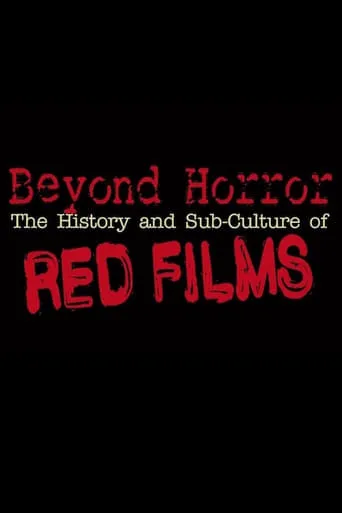 Beyond Horror: The History and Sub-Culture of Red Films movie poster - Rated 7/10