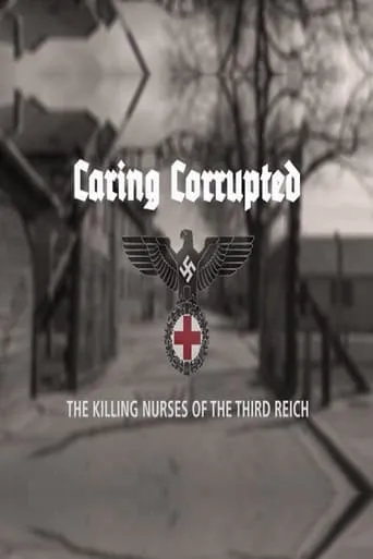 Caring Corrupted: The Killing Nurses of the Third Reich movie poster - Entertainment content