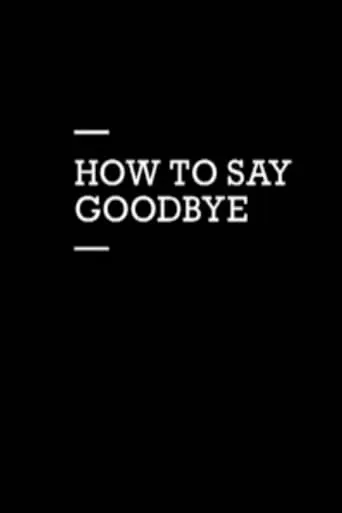 How to Say Goodbye movie poster - Entertainment content