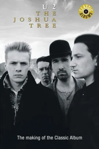 Classic Albums: U2 - The Joshua Tree movie poster - Rated 6.2/10