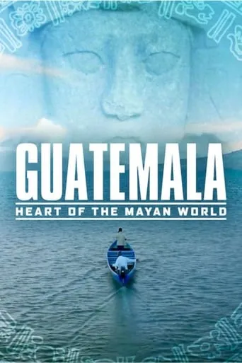 Guatemala: Heart of the Mayan World movie poster - Rated 5.9/10