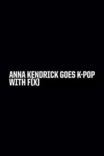 Anna Kendrick Goes K-Pop with F(x) movie poster - Rated 5.667/10