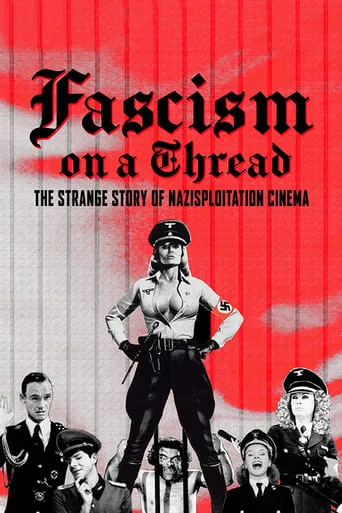 Fascism on a Thread: The Strange Story of Nazisploitation Cinema movie poster - Rated 6.5/10