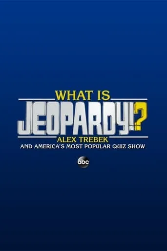 What Is Jeopardy!?: Alex Trebek and America's Most Popular Quiz Show movie poster - Rated 10/10